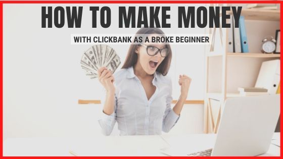 make money clickbank, how to make money with clickbank, make money with clickbank as a broke beginner